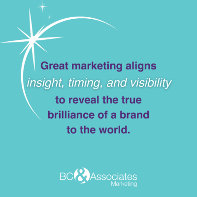 Great marketing aligns insight, timing, and visibility to reveal the true brilliance of a brand to the world blog image